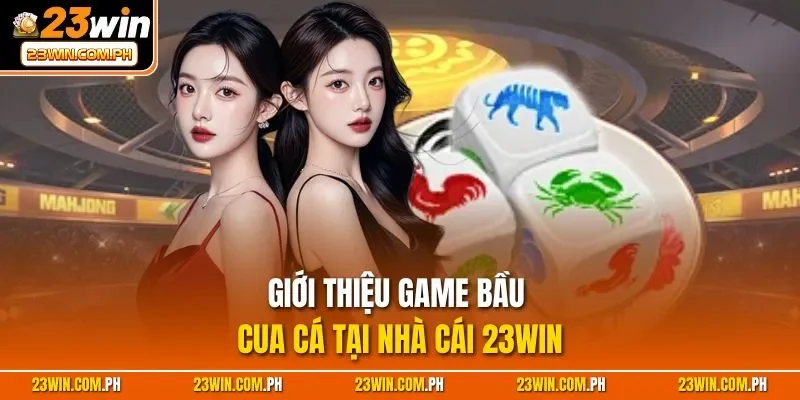 Bầu Cua Cá 23WIN| Game Cược Đỉnh Cao Top Đầu Thị Trường Việt 2 Giới thiệu game Bầu Cua Cá tại nhà cái 23WIN
