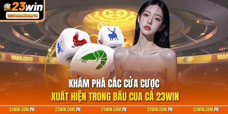 Bầu Cua Cá 23WIN| Game Cược Đỉnh Cao Top Đầu Thị Trường Việt 3 Khám phá các cửa cược xuất hiện trong Bầu Cua Cá 23WIN