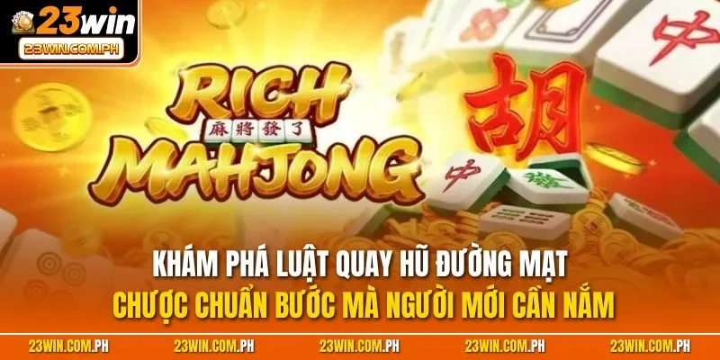 Đường Mạt Chược 23WIN - Siêu Phẩm Quay Hũ Hot Nhất 2025 3 Khám phá luật quay hũ đường mạt chược chuẩn bước mà người mới cần nắm
