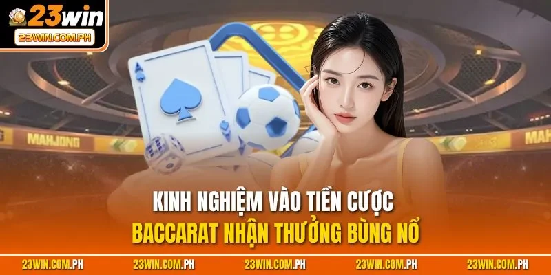 Baccarat 23WIN – Kinh Nghiệm Luôn Thắng Từ Chuyên Gia 2025 4 Kinh nghiệm vào tiền cược Baccarat nhận thưởng bùng nổ
