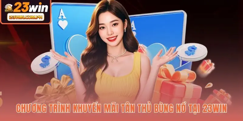 23WIN 55 Gói quà tặng khởi nghiệp 23WIN và quy định vòng cược