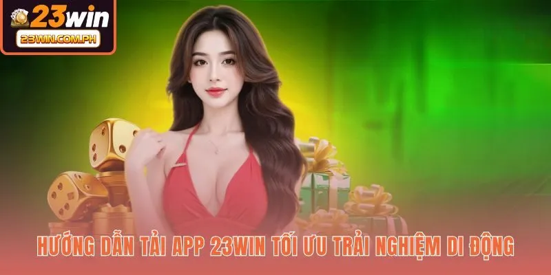 23WIN 57 Quy trình cài đặt ứng dụng 23WIN cho thiết bị di động